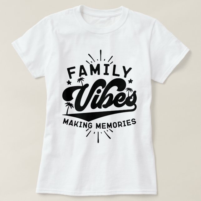 Family Vibes Making Memories Outdoor Vacation Cool T-Shirt (Design Front)