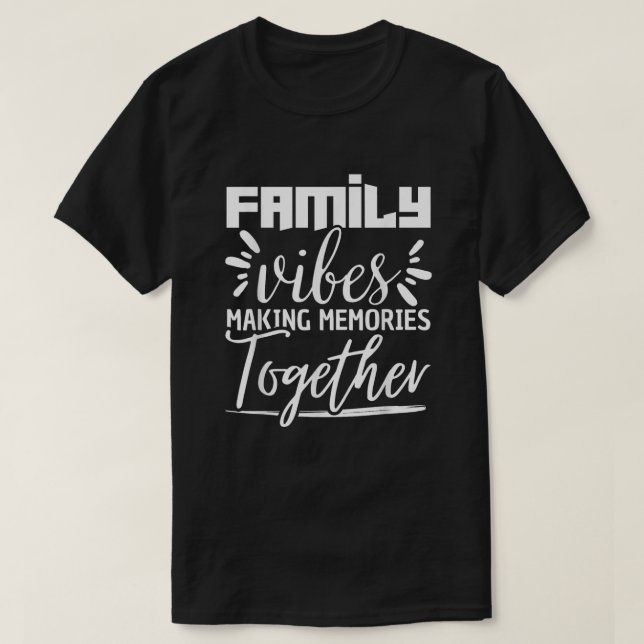Family Vibes Making Memories Together Family T-Shirt (Design Front)