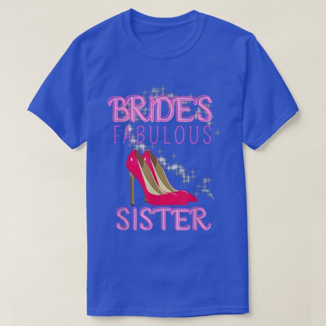 Family Wedding Gift Bride's Fabulous Sister 494 T-Shirt (Design Front)