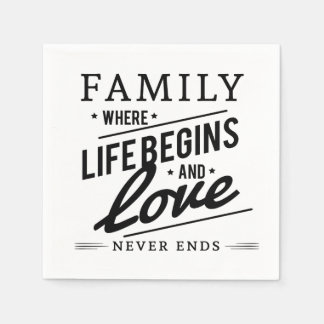 Family where life begins and love never  ends napkin