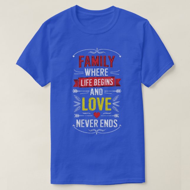 Family Where Life Begins and Love Never Ends T-Shirt (Design Front)