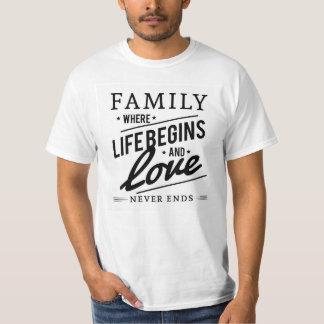 FAMILY WHERE LIFE BEGINS AND LOVE NEVER ENDS T-Shirt