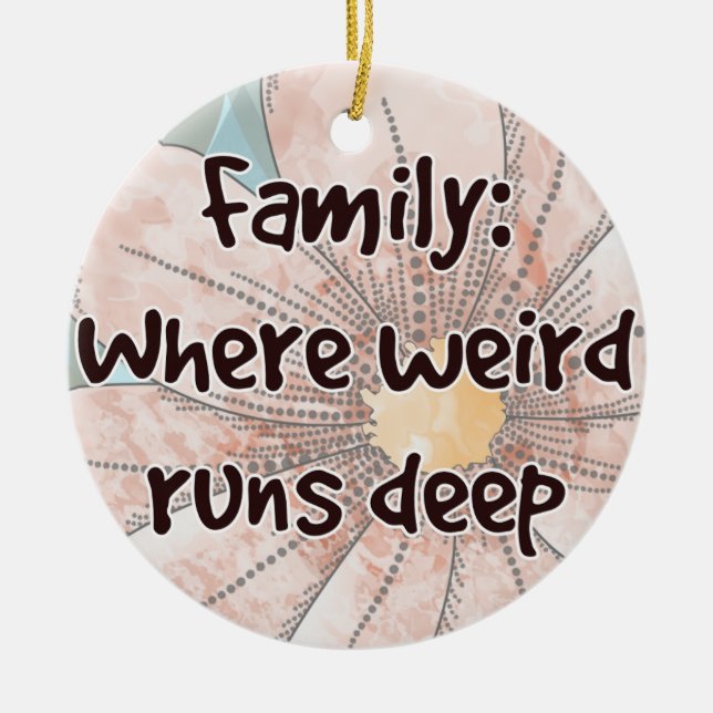 Family: Where Weird Runs Deep Ceramic Ornament (Front)