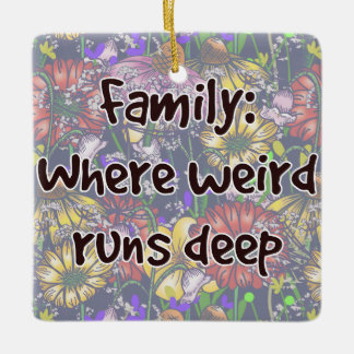 Family: Where Weird Runs Deep Ceramic Ornament