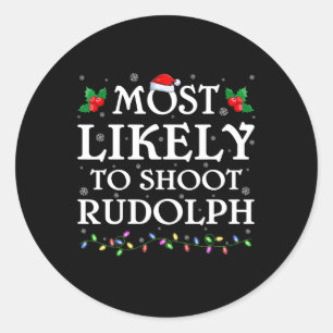 Family Xmas Most Likely To Shoot The Rudolph Chris Classic Round Sticker