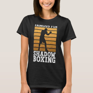 Famous For Shadow Boxing Shadow Boxing Boxer Boxi T-Shirt
