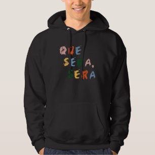 Famous Italian phrase, Whatever Will be Will Be Hoodie