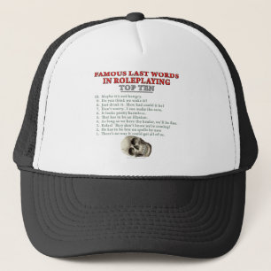 Famous Last Words in Roleplaying: Top Ten Trucker Hat