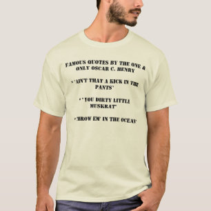 Famous Quotes by the one & only Oscar C. Henry*... T-Shirt
