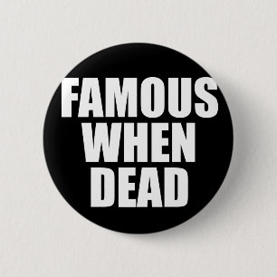 Famous When Dead 6 Cm Round Badge