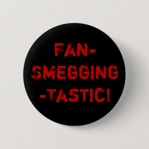 Fan-Smegging-Tastic 6 Cm Round Badge