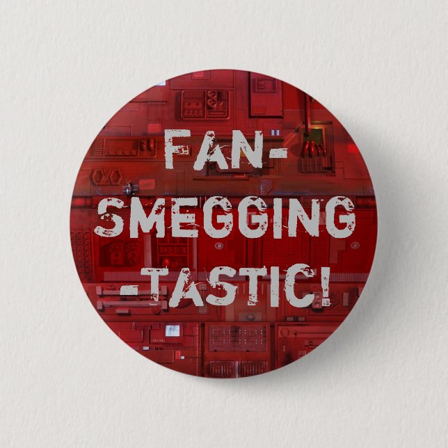 Fan-Smegging-Tastic 6 Cm Round Badge (Front)