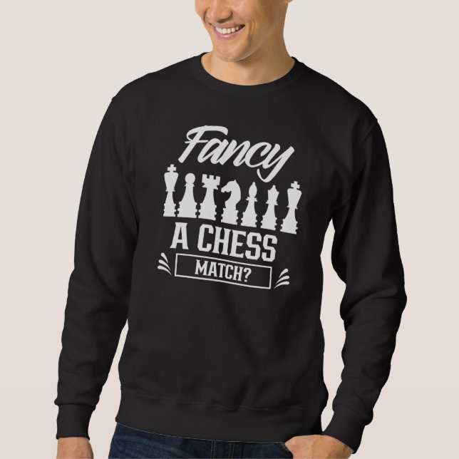 Fancy A Chess Match Player Hobby Sweatshirt (Front)