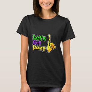 Fancy Mardi Gras Party Costume Let S Get Jazzy T-Shirt