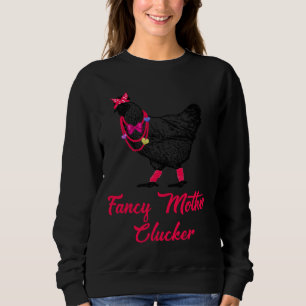 Fancy mother clucker chicken sweatshirt