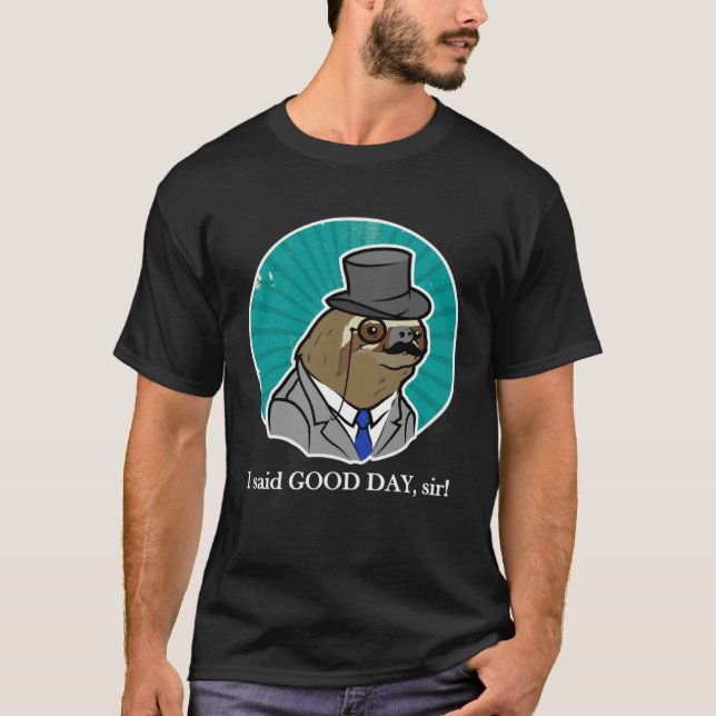 Fancy Sloth with a Top Hat I said GOOD DAY sir (Front)