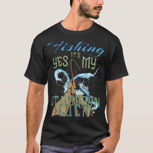 Fanny Fishing Time Yes It's My Stubborn Luck Vint T-Shirt