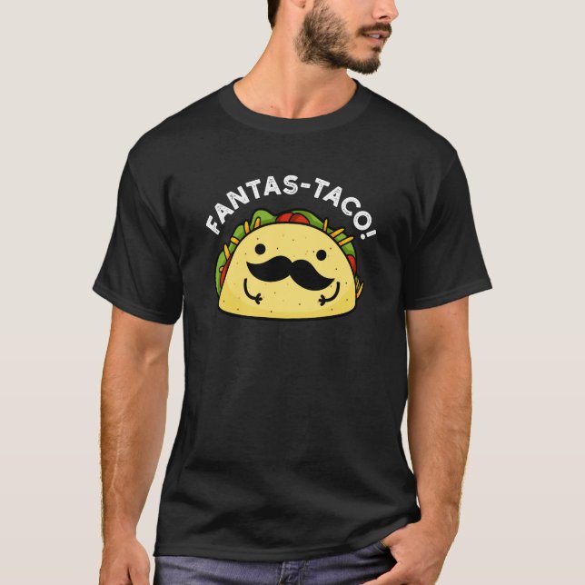 Fantas-taco Funny Fantastic Taco Pun Dark BG T-Shirt (Front)