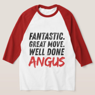 Fantastic. Great Move. Well Done Angus T-Shirt