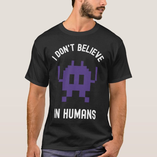 Fantasy Alien Science Nerd, I Dont Believe In Huma T-Shirt (Front)