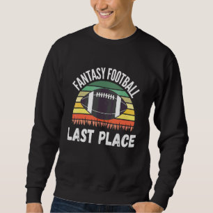 Fantasy Football Draught Day Football Game Last Pl Sweatshirt