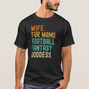 Fantasy Football Goddess Wife Fur Mama Dog Cat Mum T-Shirt