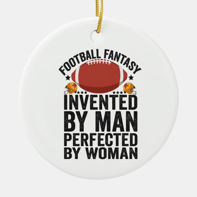 Fantasy Football, Invented By Men Perfected By Wom Ceramic Ornament (Front)