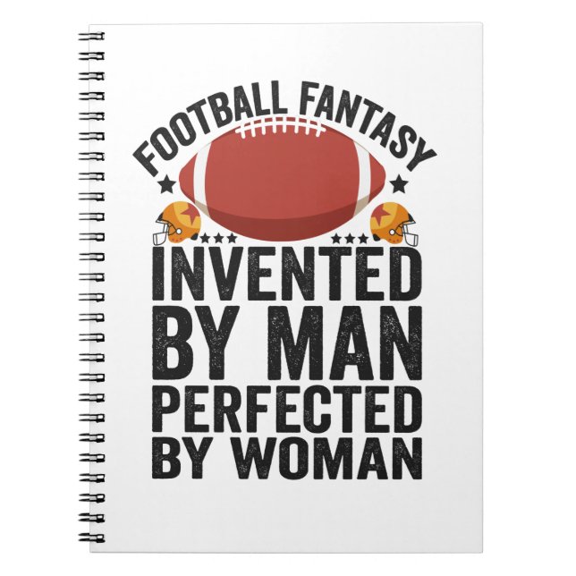 Fantasy Football, Invented By Men Perfected By Wom Notebook (Front)