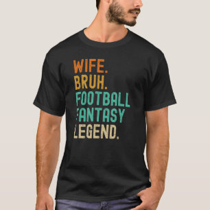 Fantasy Football Legend Wife Bruh Mum Player Funny T-Shirt