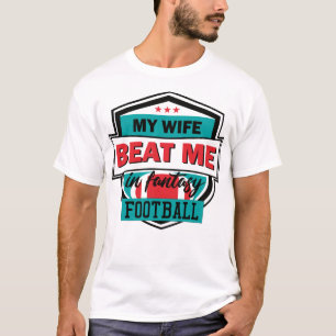 Fantasy Football My Wife Beat Me Husband Draught T T-Shirt