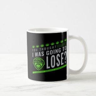 Fantasy Football You Thought I Was Going To Lose Coffee Mug