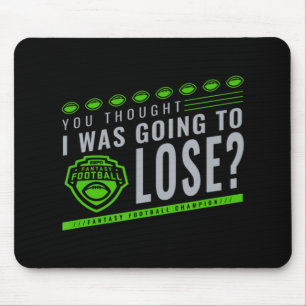 Fantasy Football You Thought I Was Going To Lose  Mouse Pad