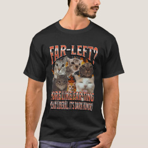 Far Left More Like Farting Funny Cat Meme Bootleg T-Shirt