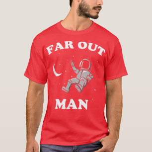 Far Out Man   Astronaut Space Funny Hippy  T-Shirt