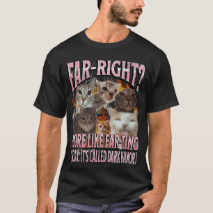 Far Right More Like Farting Funny Cat Meme Bootleg T-Shirt
