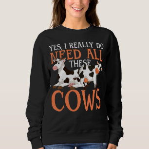 Farm Animal Farmer Yes I Really Do Need All These Sweatshirt