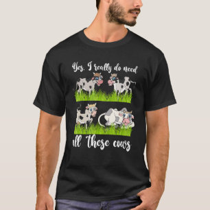 Farm Animal Farmer Yes I Really Do Need All These T-Shirt