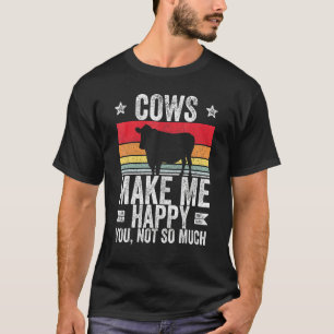 Farm Cows Make Me Happy You Not So Much T-Shirt