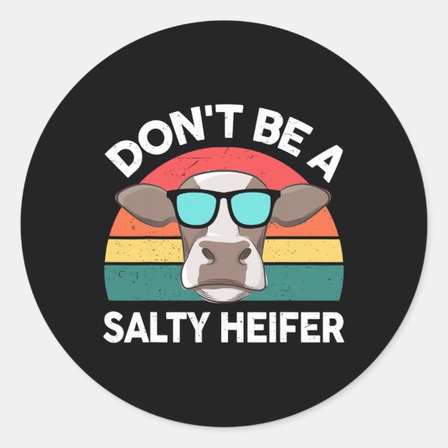 Farm- Dont Be A Salty-heifer Women Men Kids Toddle Classic Round Sticker (Front)