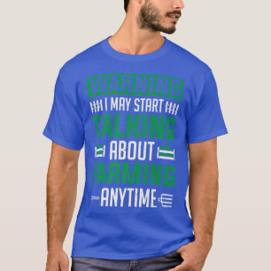 Farm Farmer I May Start Talking About Farming T-Shirt