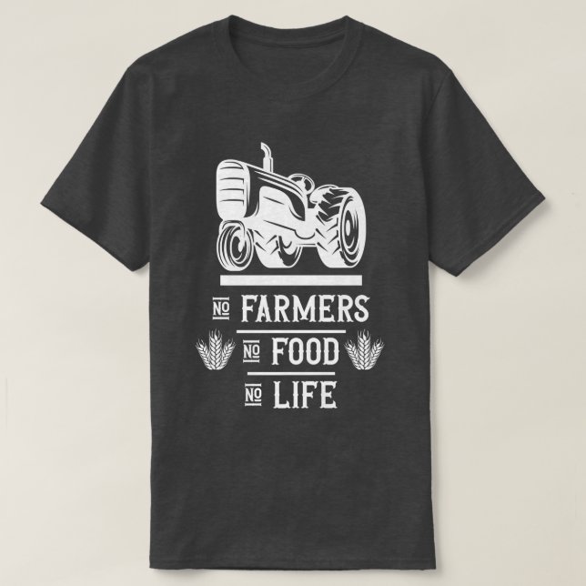 Farm Farming Farmer No farmers no food no life  T-Shirt (Design Front)