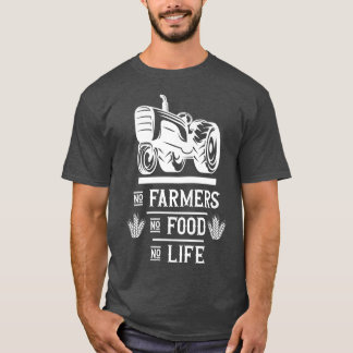 Farm Farming Farmer No farmers no food no life  T-Shirt