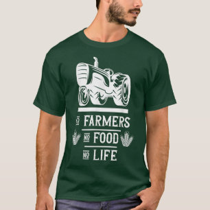 Farm Farming Farmer No farmers no food no life  T-Shirt