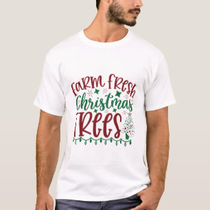 Farm Fresh Christmas Trees Quote T-Shirt