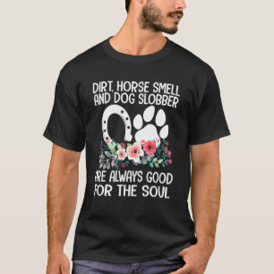 Farm Girl Dirt Horse Smell Dog Slobber Country Lif T-Shirt