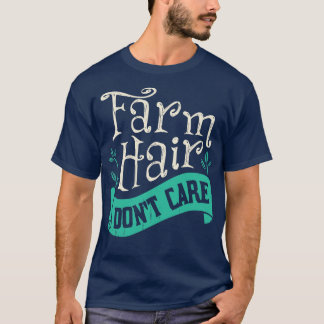 Farm Hair Dont Care Farming Farmer Gift  T-Shirt