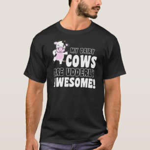 Farm Humour My Dairy Cows Are Udderly Awesome Cow T-Shirt