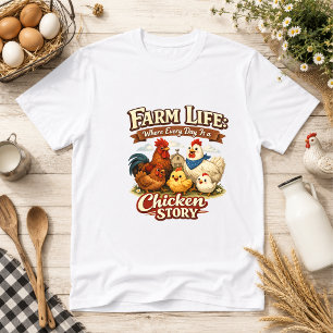 Farm Life Is a Chicken Story Farm Humour T-Shirt