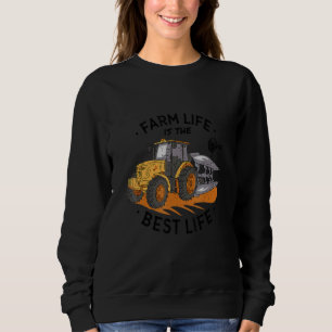 Farm Life Is The Best Life Tractor Farmer Design Sweatshirt