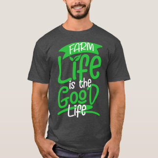 Farm Life is the Good Life agricultural ranch gift T-Shirt